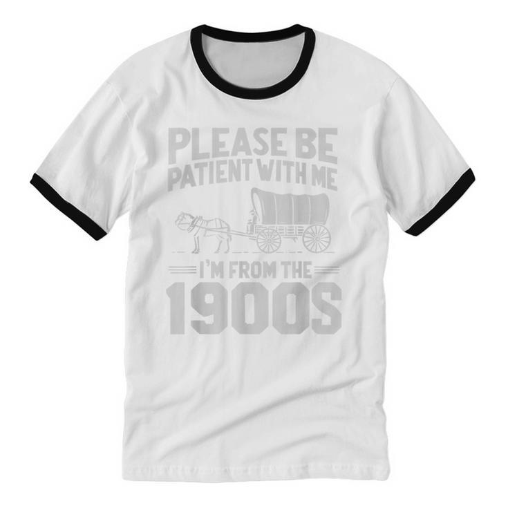 Please Be Patient I'm From The 1900s Over The Hill Unisex Cotton Ringer T-Shirt
