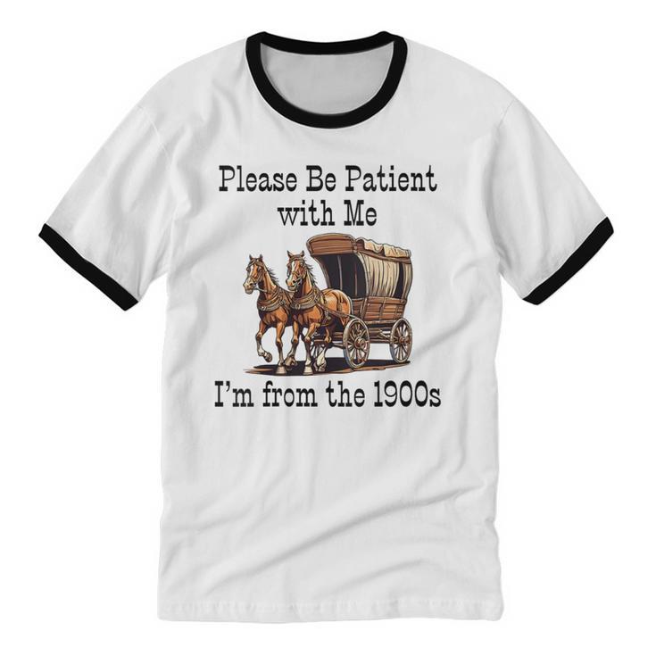 Please Be Patient With Me I'm From The 1900s Horse Wagon 90s Unisex Cotton Ringer T-Shirt