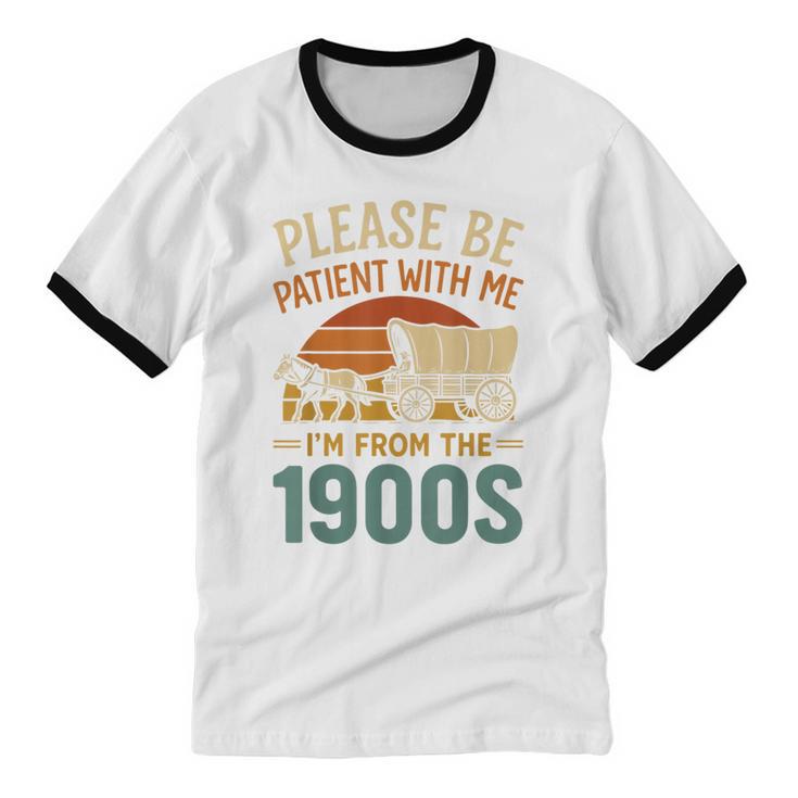 Please Be Patient I'm From The 1900s Humor Unisex Cotton Ringer T-Shirt Please Be Patient I'm From The 1900s Humor Unisex Cotton Ringer T-Shirt