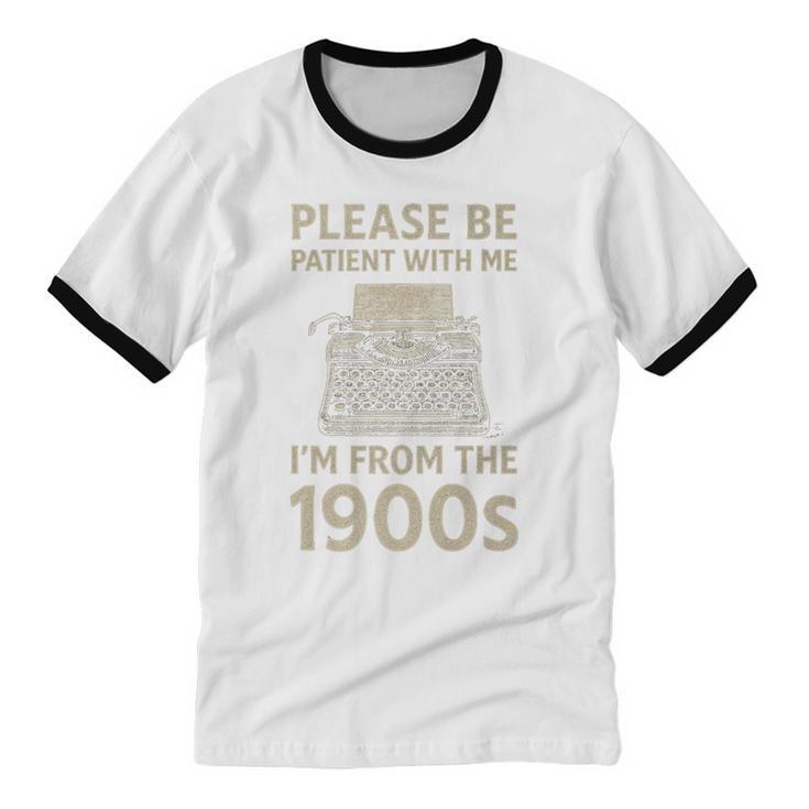 Please Be Patient With Me I'm From The 1900s Humorous Saying Premium Unisex Cotton Ringer T-Shirt