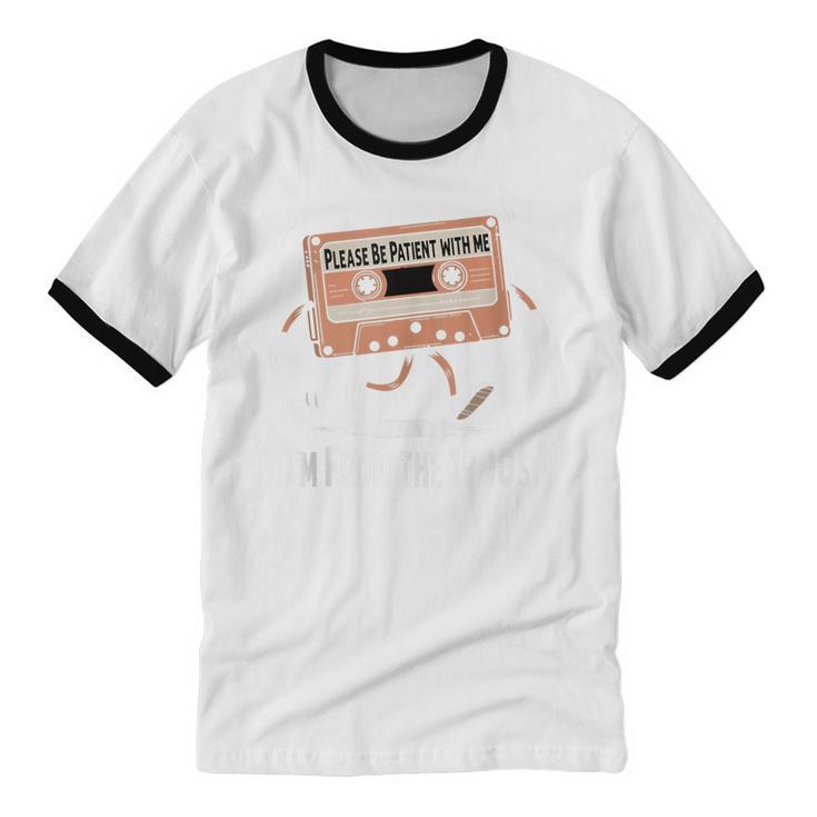 Please Be Patient I'm From The 1900s Humorous Saying Unisex Cotton Ringer T-Shirt