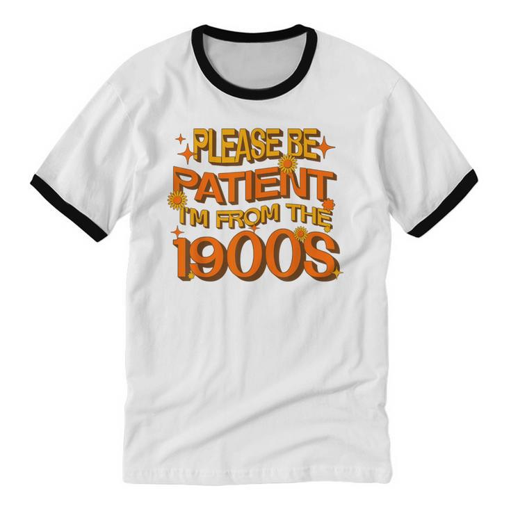 Please Be Patient I'm From The 1900s Ironic Millennial Quote Unisex Cotton Ringer T-Shirt Please Be Patient I'm From The 1900s Ironic Millennial Quote Unisex Cotton Ringer T-Shirt
