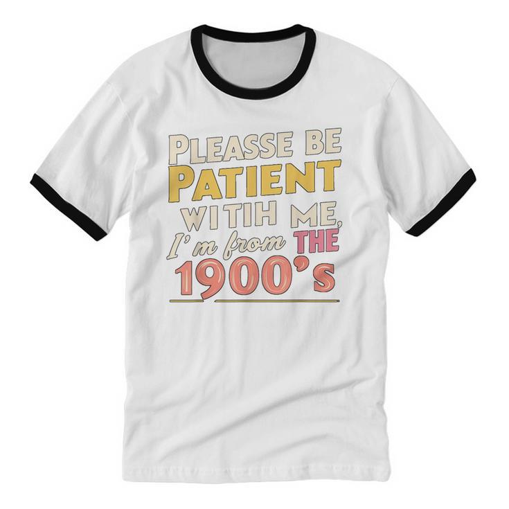 Please Be Patient With Me I'm From The 1900s Meme Unisex Cotton Ringer T-Shirt