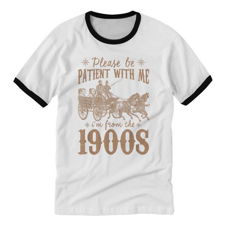 Please Be Patient I'm From The 1900s Mom Dad Men Women Unisex Cotton Ringer T-Shirt