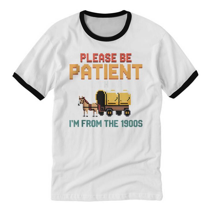 Please Be Patient With My I'm From The 1900s Old Retro Unisex Cotton Ringer T-Shirt Please Be Patient With My I'm From The 1900s Old Retro Unisex Cotton Ringer T-Shirt
