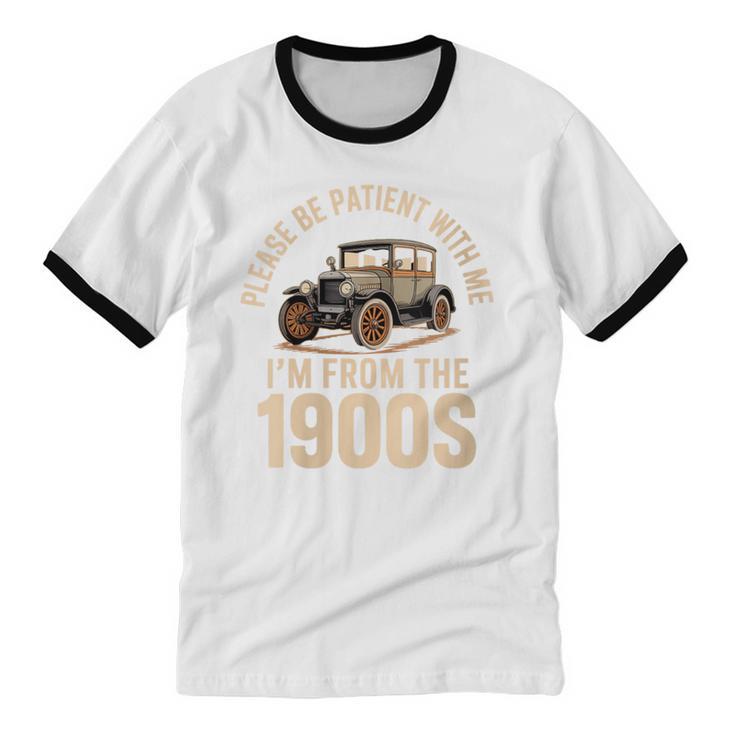 Please Be Patient With Me I'm From The 1900s Oldtimer B-Day Unisex Cotton Ringer T-Shirt