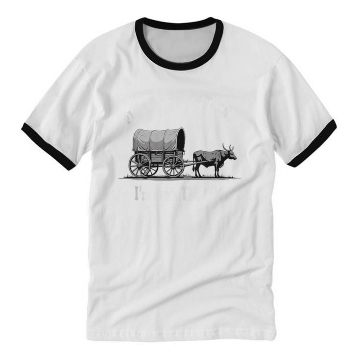 Please Be Patient I'm From The 1900s Oxen And Wagon Unisex Cotton Ringer T-Shirt Please Be Patient I'm From The 1900s Oxen And Wagon Unisex Cotton Ringer T-Shirt