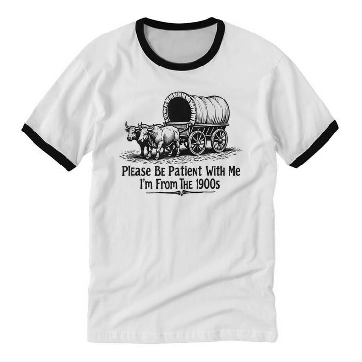 Please Be Patient With Me I'm From The 1900s Oxen And Wagon Unisex Cotton Ringer T-Shirt