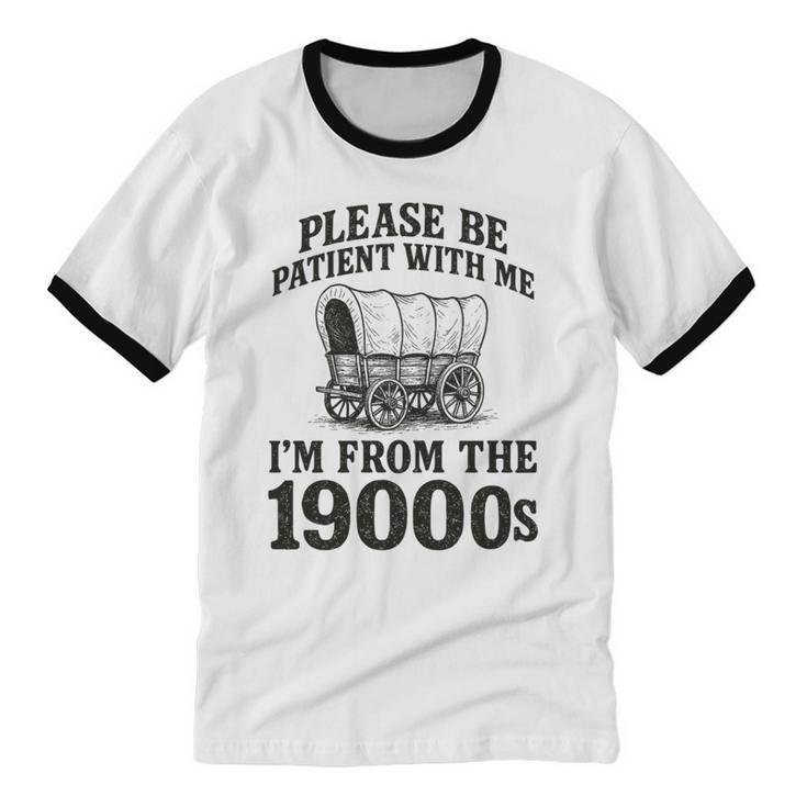 Please Be Patient I'm From The 1900s Premium Tri-Blend Unisex Cotton Ringer T-Shirt
