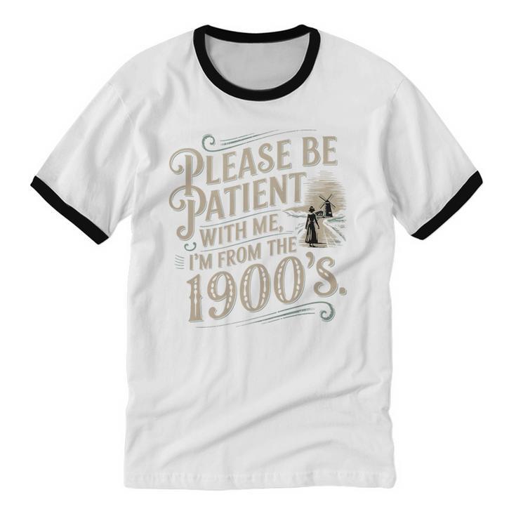 Please Be Patient With Me I'm From The 1900s 1900s Premium Unisex Cotton Ringer T-Shirt