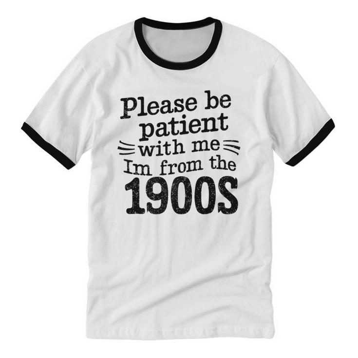 Please Be Patient With Me I'm From The 1900s Quote Premium Unisex Cotton Ringer T-Shirt