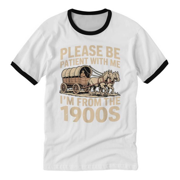 Please Be Patient With My I'm From The 1900s Retired Unisex Cotton Ringer T-Shirt Please Be Patient With My I'm From The 1900s Retired Unisex Cotton Ringer T-Shirt