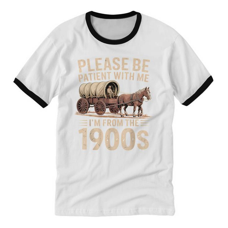 Please Be Patient With Me I'm From The 1900s Retro Humor Unisex Cotton Ringer T-Shirt Please Be Patient With Me I'm From The 1900s Retro Humor Unisex Cotton Ringer T-Shirt