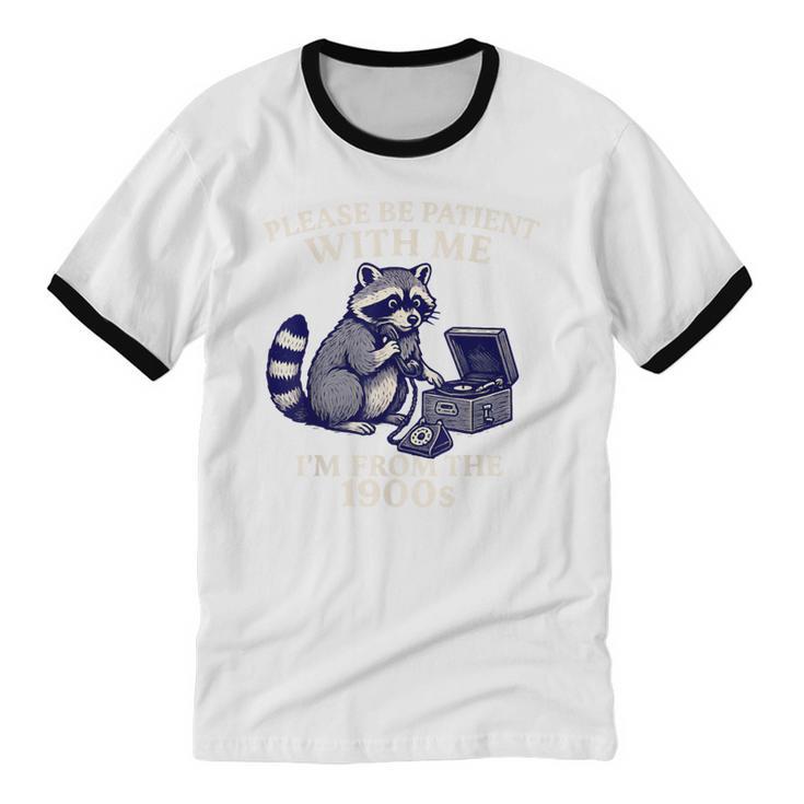 Please Be Patient I'm From The 1900s Retro Raccoon Saying Unisex Cotton Ringer T-Shirt