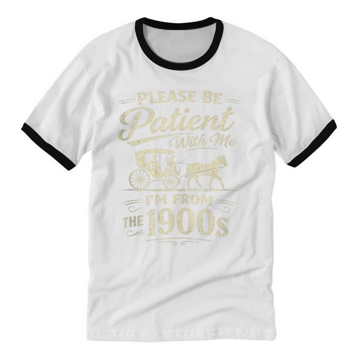 Please Be Patient With Me I'm From The 1900s Retro Unisex Cotton Ringer T-Shirt Please Be Patient With Me I'm From The 1900s Retro Unisex Cotton Ringer T-Shirt