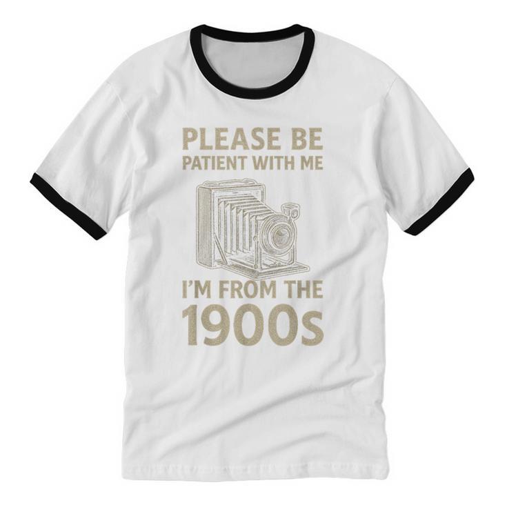 Please Be Patient With Me I'm From The 1900s Retro Vintage Unisex Cotton Ringer T-Shirt Please Be Patient With Me I'm From The 1900s Retro Vintage Unisex Cotton Ringer T-Shirt