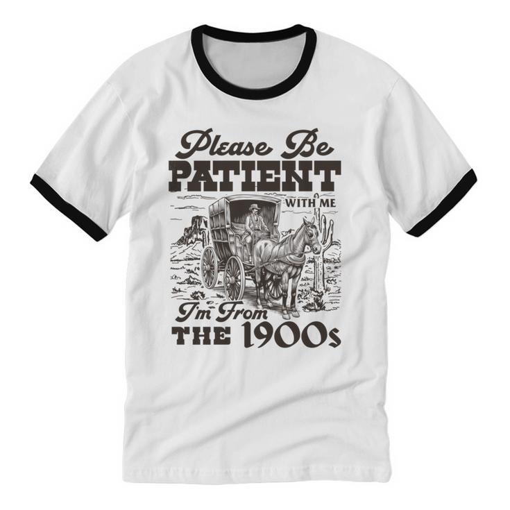 Please Be Patient I'm From The 1900s Retro Vintage Theme Unisex Cotton Ringer T-Shirt Please Be Patient I'm From The 1900s Retro Vintage Theme Unisex Cotton Ringer T-Shirt