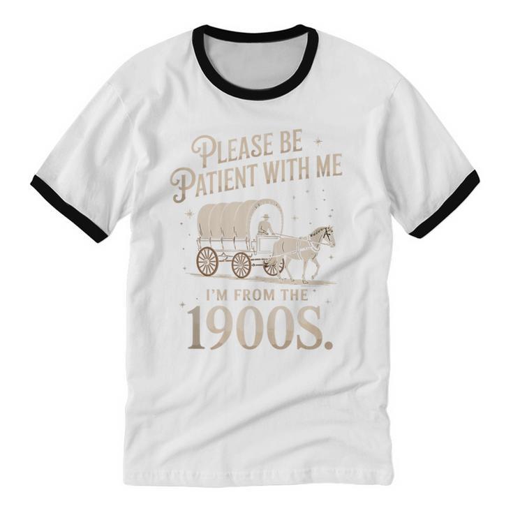 Please Be Patient With Me I'm From The 1900s Retro Western Unisex Cotton Ringer T-Shirt Please Be Patient With Me I'm From The 1900s Retro Western Unisex Cotton Ringer T-Shirt