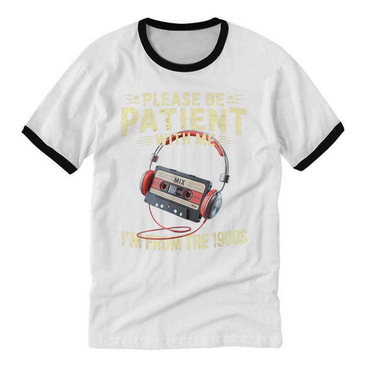 Please Be Patient I'm From The 1900s Sarcastic Joke Unisex Cotton Ringer T-Shirt Please Be Patient I'm From The 1900s Sarcastic Joke Unisex Cotton Ringer T-Shirt