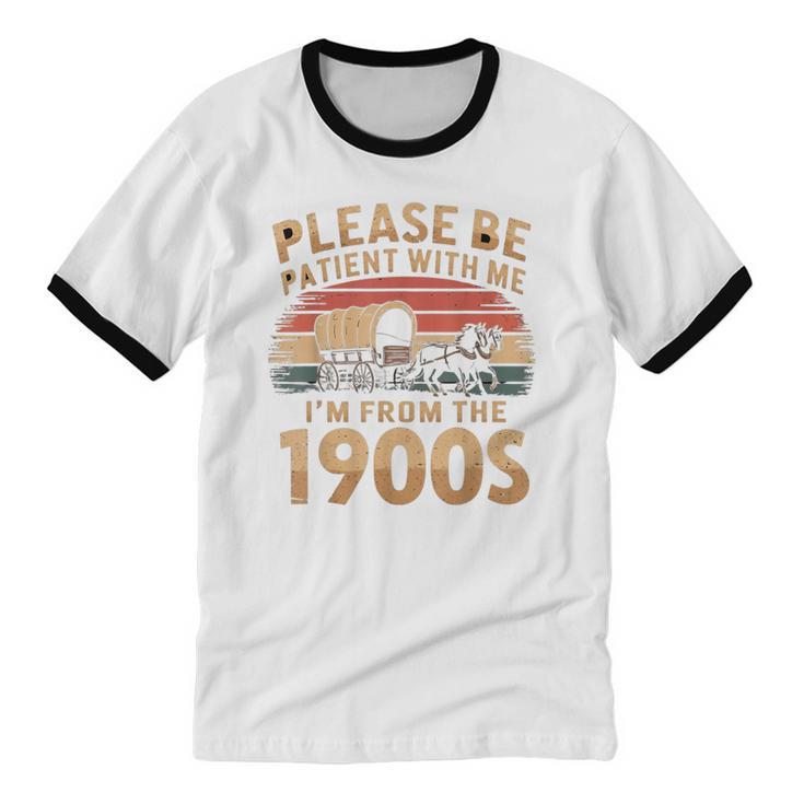 Please Be Patient With Me I'm From The 1900s Sarcastic Unisex Cotton Ringer T-Shirt