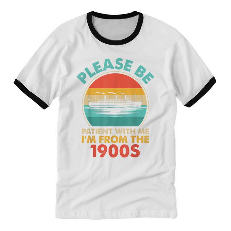 Please Be Patient I'm From The 1900s Ship Men Women Unisex Cotton Ringer T-Shirt