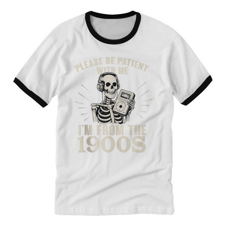 Please Be Patient With Me I'm From The 1900s Skeleton Unisex Cotton Ringer T-Shirt Please Be Patient With Me I'm From The 1900s Skeleton Unisex Cotton Ringer T-Shirt