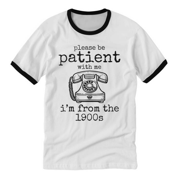 Please Be Patient With Me I'm From The 1900s Telephone Tees Unisex Cotton Ringer T-Shirt