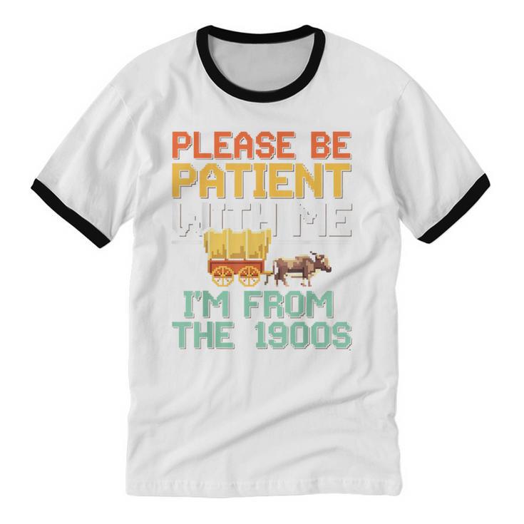 Please Be Patient With Me I'm From The 1900s Trendy Unisex Cotton Ringer T-Shirt
