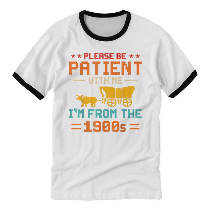 Please Be Patient I'm From The 1900s Please Be Patient Unisex Cotton Ringer T-Shirt