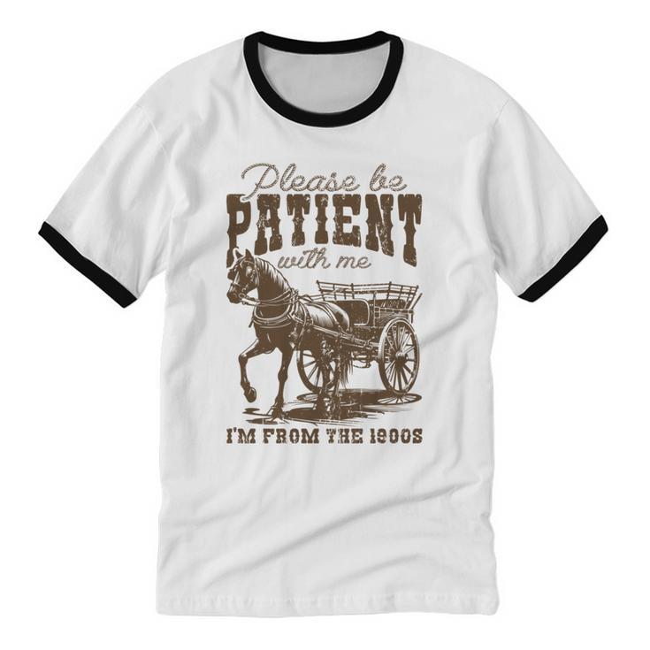 Please Be Patient With Me I'm From The 1900s Graphic Unisex Cotton Ringer T-Shirt