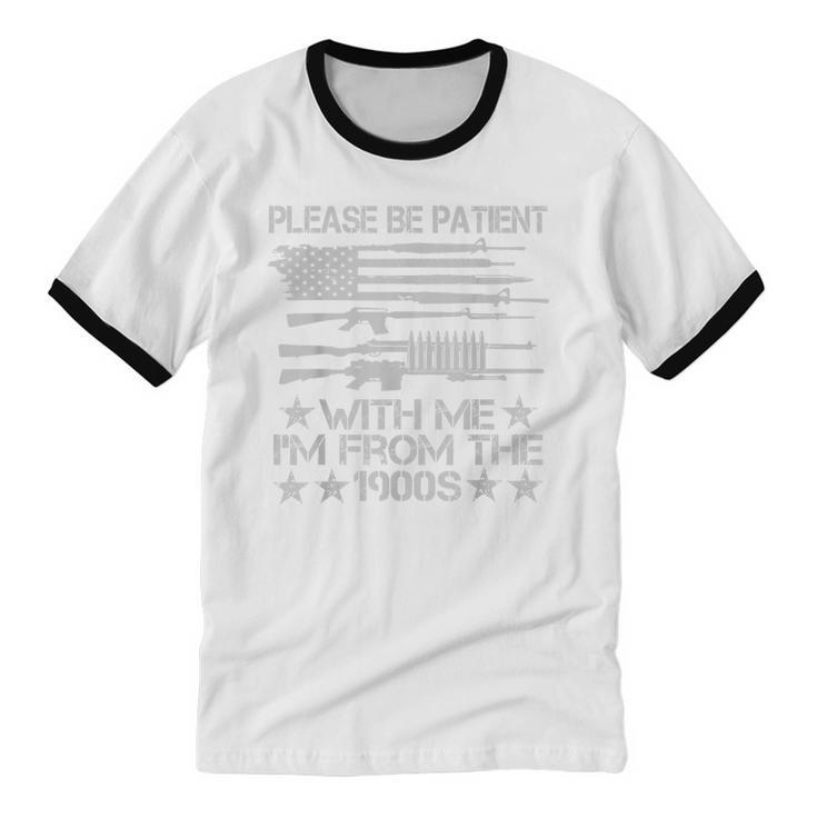 Please Be Patient With Me I'm From The 1900s USA Flag Guns Unisex Cotton Ringer T-Shirt