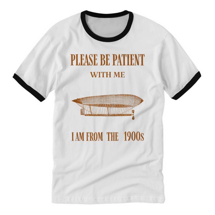 Please Be Patient With Me I'm From The 1900s Vintage Airship Unisex Cotton Ringer T-Shirt