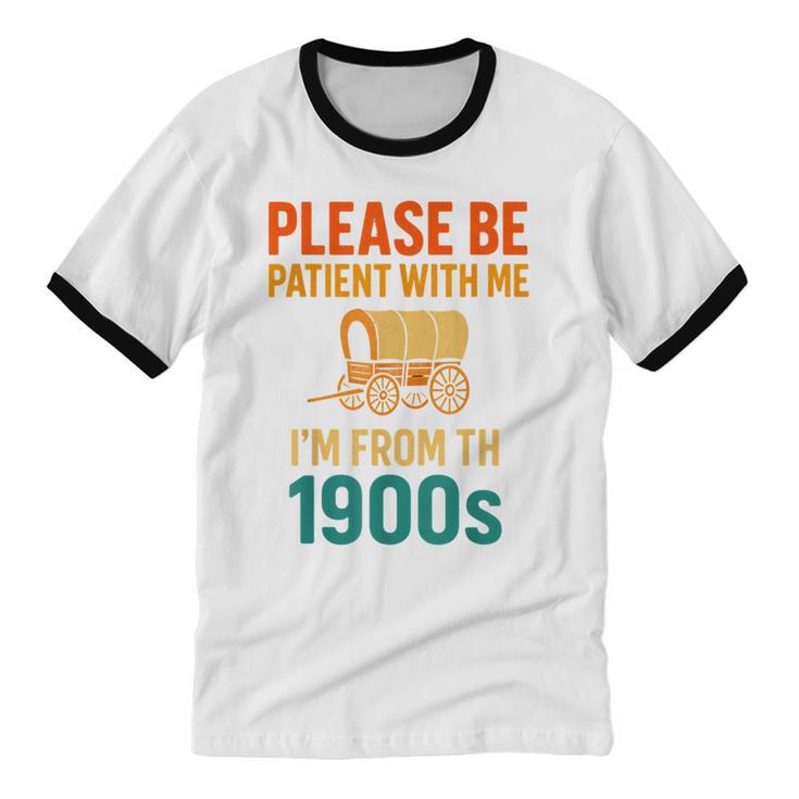 Please Be Patient I'm From The 1900s Vintage Father Day Men Unisex Cotton Ringer T-Shirt Please Be Patient I'm From The 1900s Vintage Father Day Men Unisex Cotton Ringer T-Shirt