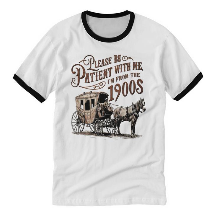 Please Be Patient With Me I'm From The 1900s Vintage Funny Unisex Cotton Ringer T-Shirt