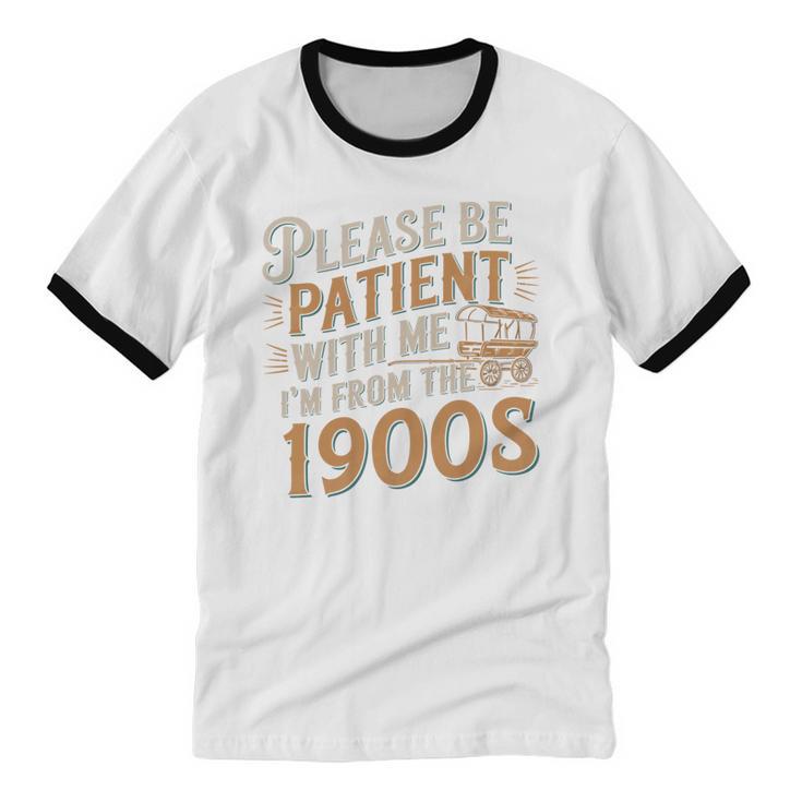 Please Be Patient With Me I'm From The 1900s Vintage Quote Unisex Cotton Ringer T-Shirt