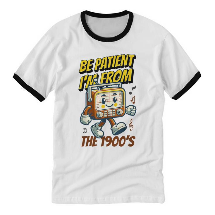 Please Be Patient With Me I'm From The 1900s Vintage Radio Unisex Cotton Ringer T-Shirt