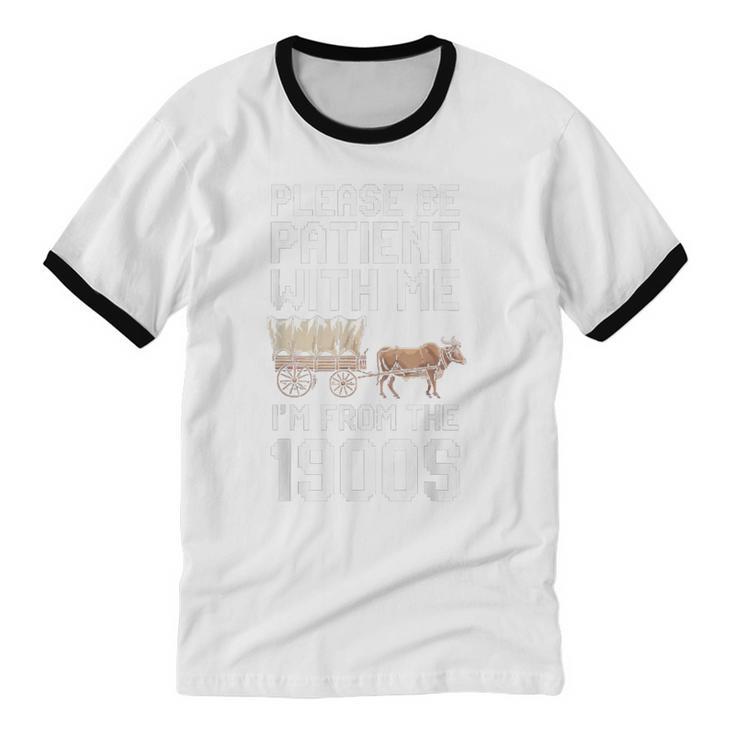 Please Be Patient With Me I'm From The 1900s Vintage Retro Unisex Cotton Ringer T-Shirt Please Be Patient With Me I'm From The 1900s Vintage Retro Unisex Cotton Ringer T-Shirt