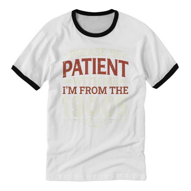 Please Be Patient With Me I'm From The 1900s Vintage Style Unisex Cotton Ringer T-Shirt Please Be Patient With Me I'm From The 1900s Vintage Style Unisex Cotton Ringer T-Shirt