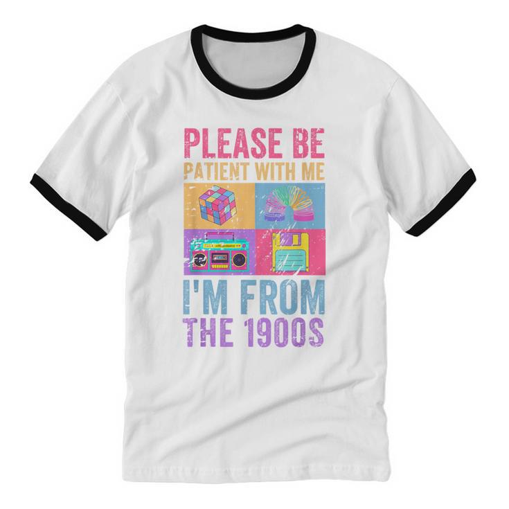 Please Be Patient With Me I'm From The 1900s Vintage 1900s Unisex Cotton Ringer T-Shirt Please Be Patient With Me I'm From The 1900s Vintage 1900s Unisex Cotton Ringer T-Shirt