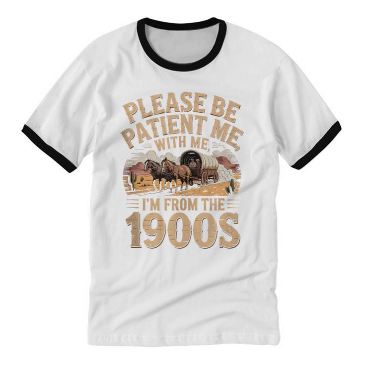 Please Be Patient I'm From The 1900s Vintage Western Humor Unisex Cotton Ringer T-Shirt