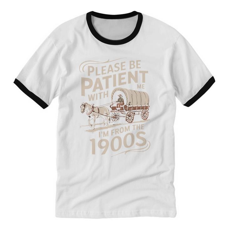 Please Be Patient With Me I'm From The 1900s Western Humor Unisex Cotton Ringer T-Shirt