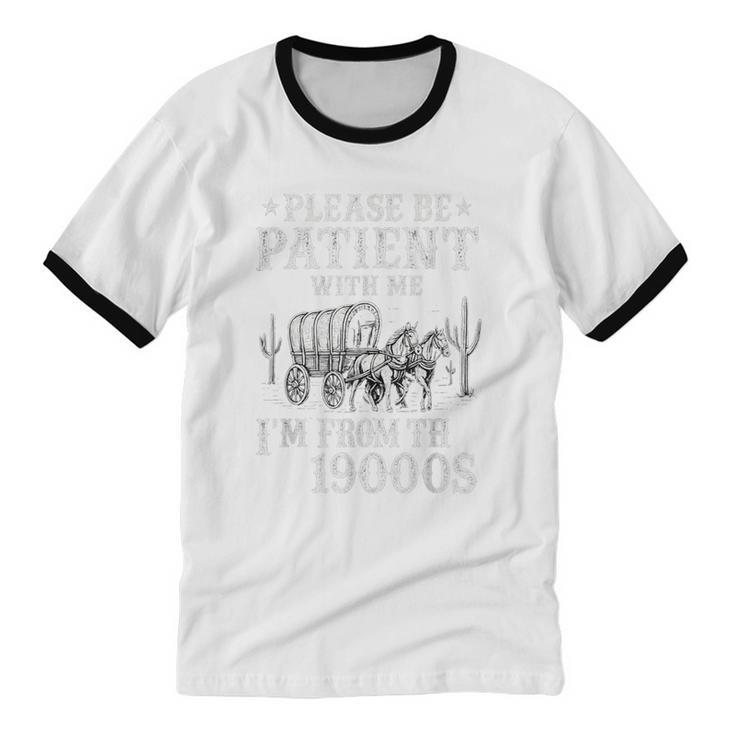 Please Be Patient I'm From The 1900s Western Wagon Unisex Cotton Ringer T-Shirt