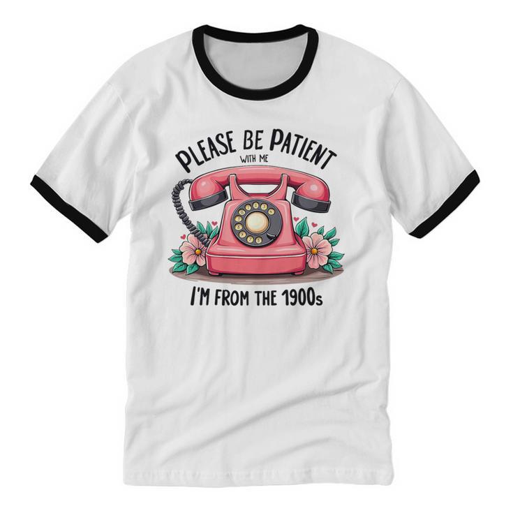 Please Be Patient With Me I'm From The 1900s Women Girl Premium Tri-Blend Unisex Cotton Ringer T-Shirt