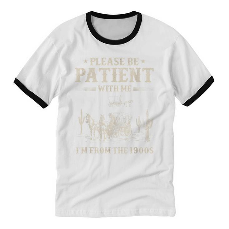 Please Be Patient With Me I'm From The 1900s Women Unisex Cotton Ringer T-Shirt