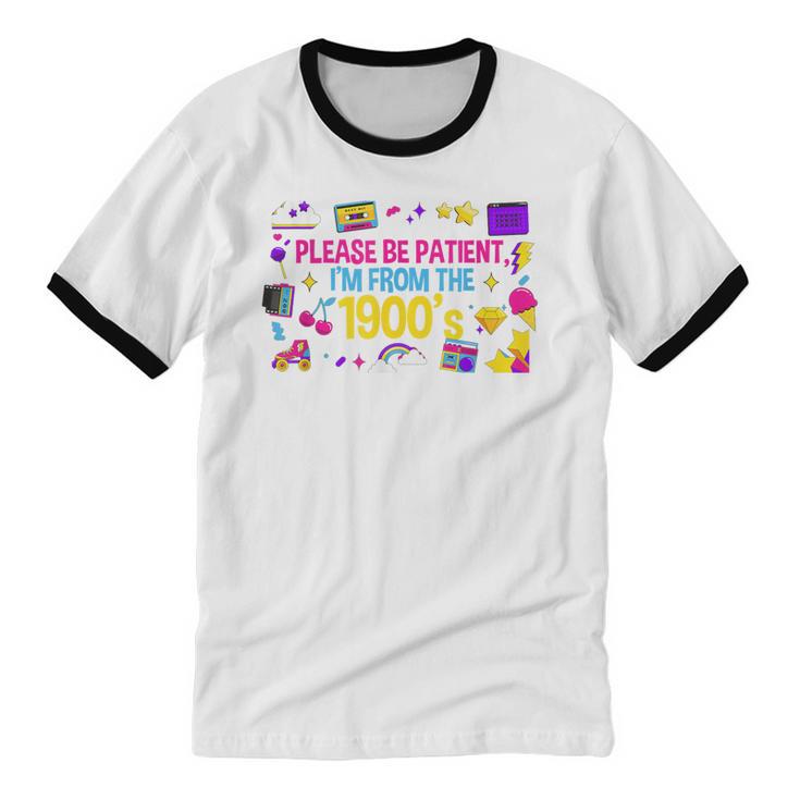 Please Patient Please Patience I'm From The 1900s Boomers Unisex Cotton Ringer T-Shirt