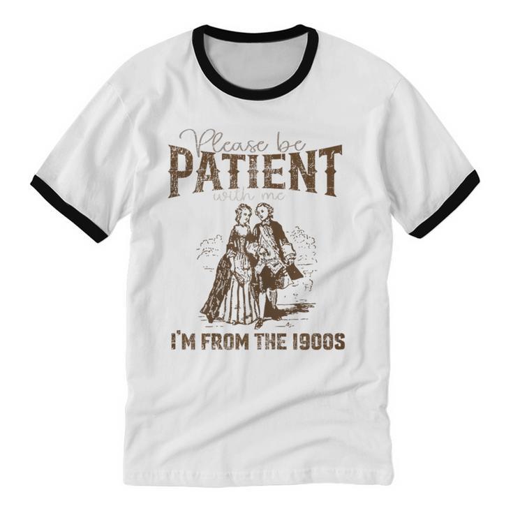 Please Be Patient Whith Me I'm From The 1900s Wife Husband Unisex Cotton Ringer T-Shirt