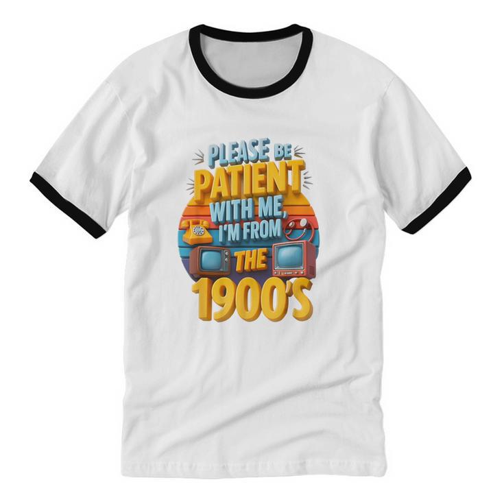 Please Be Patient-With Me I'm From The 1900s Retro 90's Unisex Cotton Ringer T-Shirt