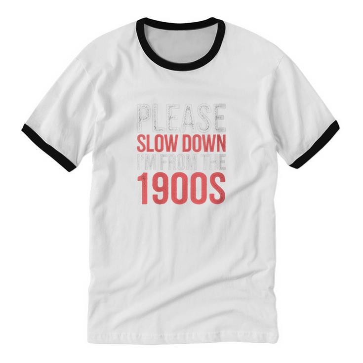 Please Slow Down I'm From The 1900s Retro Nostalgia Unisex Cotton Ringer T-Shirt Please Slow Down I'm From The 1900s Retro Nostalgia Unisex Cotton Ringer T-Shirt