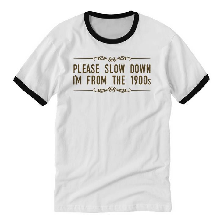 Please Slow Down I'm From The 1900s Unisex Cotton Ringer T-Shirt