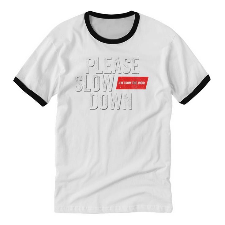 Please Slow Down Saying Quote Retro I'm From The 1900s Unisex Cotton Ringer T-Shirt